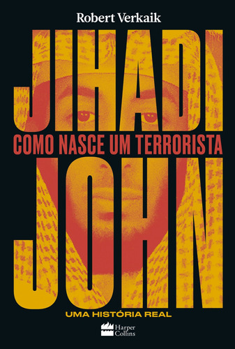Jihadi John: Como nasce um terrorista, de Verkaik, Robert. Casa dos Livros Editora Ltda, capa mole em português, 2017