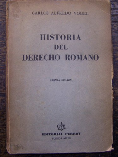 Historia Del Derecho Romano * Carlos A. Vogel * Perrot *