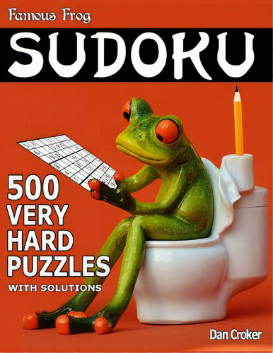 Famous Frog Sudoku 500 Very Hard Puzzles With Solutions: A Bathroom Sudoku Series Book, De Croker, Dan. Editorial Createspace, Tapa Blanda En Inglés