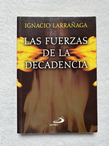 Las Fuerzas De La Decadencia. Ignacio Larrañaga. San Pablo (Usado)