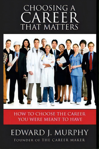 Choosing A Career That Matters: Career Coach Reveals The Secrets To Finding And Building The Care..., De Lacy, Lee O.. Editorial Createspace, Tapa Blanda En Inglés