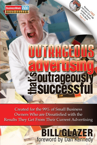 Outrageous Advertising That's Outrageously Successful : Created For The 99% Of Small Business Own..., De Bill Glazer. Editorial Morgan James Publishing Llc, Tapa Blanda En Inglés