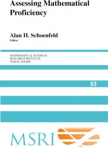 Mathematical Sciences Research Institute Publications: Assessing Mathematical Proficiency Series ..., De Alan H. Schoenfeld. Editorial Cambridge University Press, Tapa Blanda En Inglés