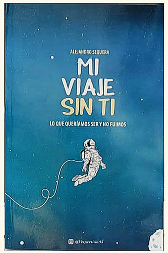 Mi Viaje Sin Ti. Alejandro Sequera. Español. Ediciones Dejav