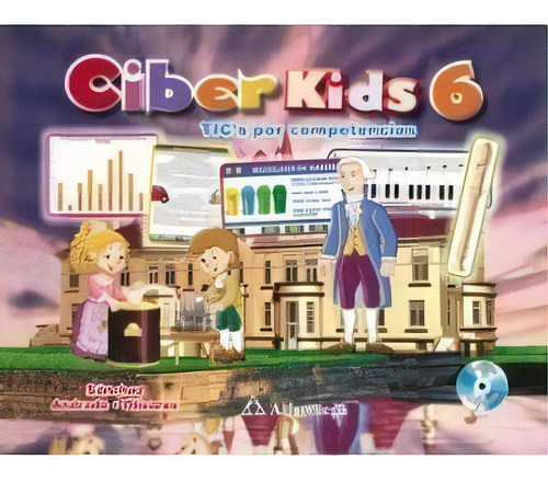 Libro Escolar Ciber Kids 6 - Tics Por Competencias, De Sánchez, Lizbeth; Andrade, Rafael. Editorial Alfaomega Grupo Editor, Tapa Blanda En Castellano