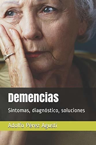 Demencias Sintomas, Diagnostico, Soluciones -..., De Pérez Agustí, Adolfo. Editorial Independently Published En Español