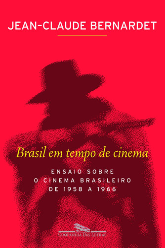 Brasil em tempo de cinema, de Bernardet, Jean-Claude. Editora Schwarcz SA, capa mole em português, 2007