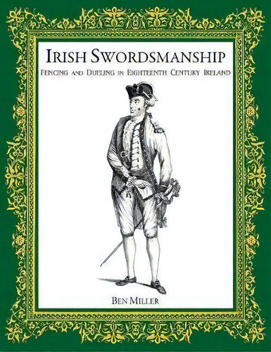 Irish Swordsmanship : Fencing And Dueling In Eighteenth Century Ireland, De Ben Miller. Editorial Hudson Society Press, Tapa Dura En Inglés