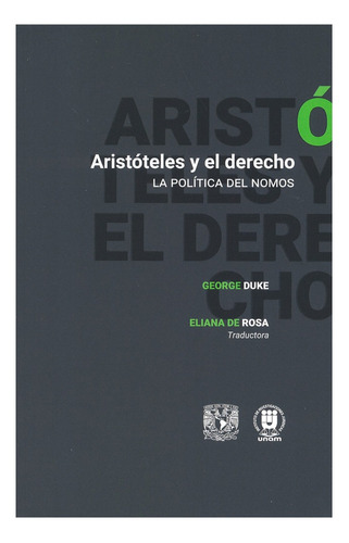 Aristóteles Y El Derecho - 1.ª Ed. 2023: La Política Del Nomos, De Duke, George. Editorial Iij - Instituto De Investigaciones Juridicas Unam, Tapa Blanda, Edición 1° Edición En Español, 2023