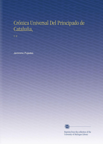 Libro: Crónica Universal Del Principado Cataluña,: V. 8 (s