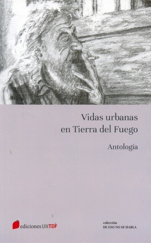 Vidas Urbanas En Tierra Del Fuego, De Aa. Vv. Editorial Universidad Nacional De Tierra Del Fuego, Edición 1 En Español