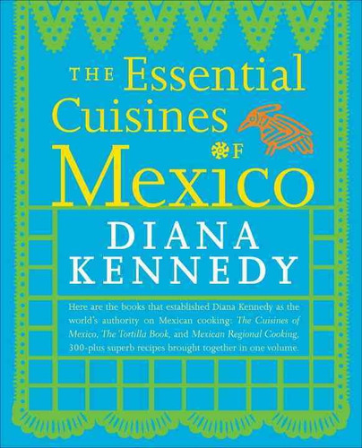 The Essential Cuisines Of Mexico
