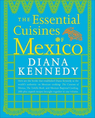 The Essential Cuisines Of Mexico