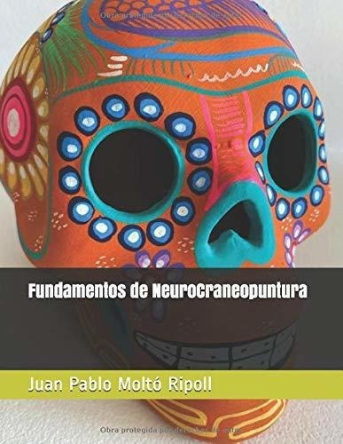 Fundamentos De Neurocraneopuntura - Molto Ripoll,., de Moltó Ripoll, Prof Juan Pablo. Editorial Independently Published en español