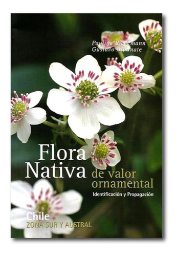 Flora Nativa  De Valor Ornamental Zona Sur - P. Riedemann