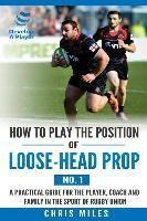 How To Play The Position Of Loose-head Prop (no. 1) : A P...