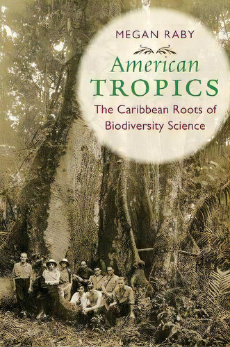 American Tropics : The Caribbean Roots Of Biodiversity Science, De Megan Raby. Editorial The University Of North Carolina Press, Tapa Blanda En Inglés