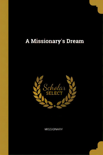A Missionary's Dream, De Missionary. Editorial Wentworth Pr, Tapa Blanda En Inglés