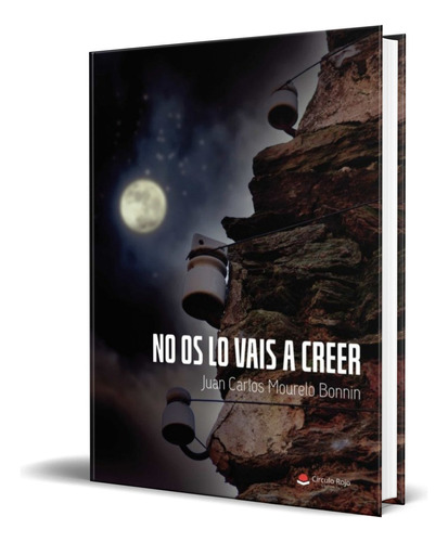 No Os Lo Vais A Creer, De Juan Carlos Mourelo Bonnin. Editorial Circulo Rojo, Tapa Blanda En Español, 2021