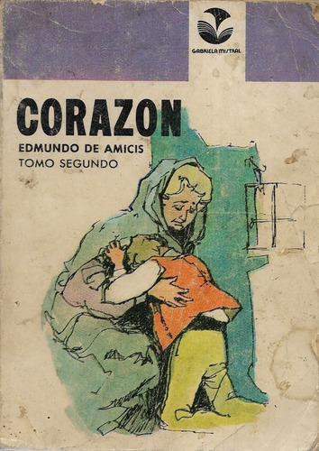 Corazón / Edmundo De Amicis Tomo 2 / Edito. Gabriela Mistral