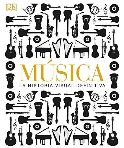 Musica La Historia Visual Definitiva (spanish Edition)