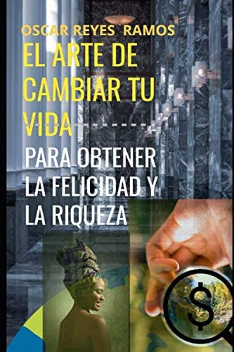 Libro: El Arte De Cambiar Tu Vida Para Obtener La Felicidad