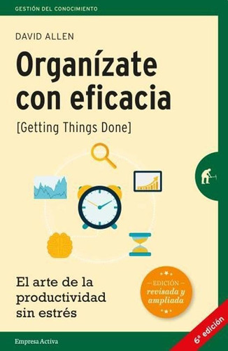 Organizate Con Eficacia (getting Things Done) - Allen, David