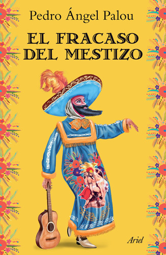 El fracaso del mestizo, de Palou, Pedro Ángel. Serie Fuera de colección Editorial Ariel México, tapa blanda en español, 2014