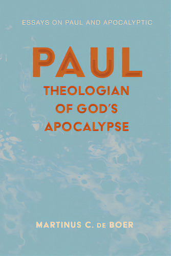 Paul, Theologian Of God's Apocalypse, De De Boer, Martinus C.. Editorial Cascade Books, Tapa Blanda En Inglés