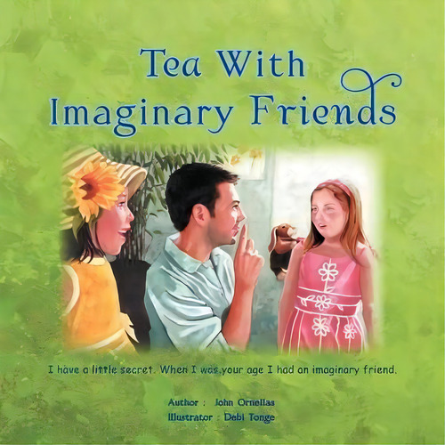 Tea With Imaginary Friends, De John Ornellas. Editorial Xlibris, Tapa Blanda En Inglés