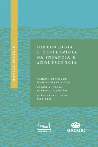 Manual Sogimig Ginecologia E Obstetrícia Na Infância E Ado, De Carlos Henrique Mascarenhas Silva. Editora Medbook, Capa Mole Em Português