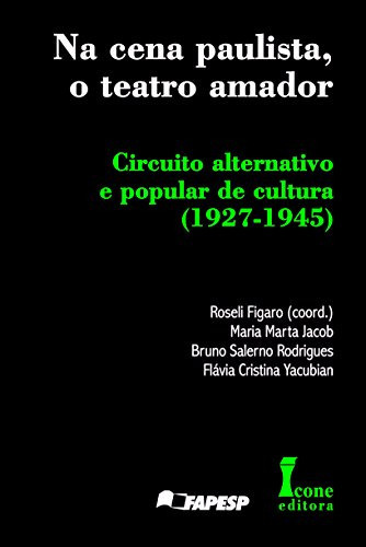 Na Cena Paulista O Teatro Amador Circuito Alternativo E Popular De Cultura (1927 1945), De Roseli Figaro. Editora Icone, Capa Mole Em Português, 9999