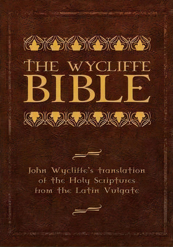 The Wycliffe Bible : John Wycliffe's Translation Of The Holy Scriptures From The Latin Vulgate, De John Wycliffe. Editorial Lamp Post Inc, Tapa Blanda En Inglés