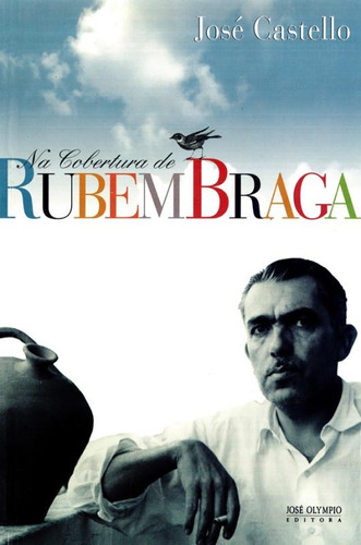 Na cobertura de Rubem Braga, de Castello, José. Editora José Olympio Ltda., capa mole em português, 1996