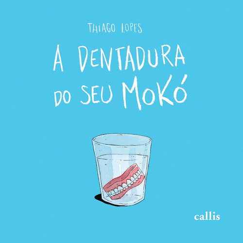 A Dentadura do Seu Moko, de Lopes, Thiago. Editorial Callis Editora Ltda., capa mole em português, 2014