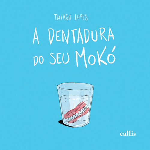 A Dentadura do Seu Moko, de Lopes, Thiago. Callis Editora Ltda., capa mole em português, 2014