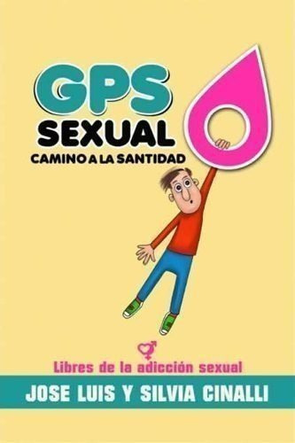 Gps Sexual: Camino A La Santidad, De Jose Luis Y Silvia Cinalli. Editorial Placeres Perfectos, Tapa Blanda En Español, 2014