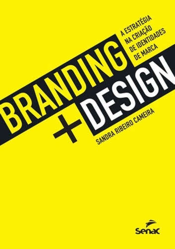 Branding + Design: A Estratégia Na Criação De Identidades De Marca, De Cameira, Sandra Ribeiro. Editora Senac - Sp, Capa Mole Em Português