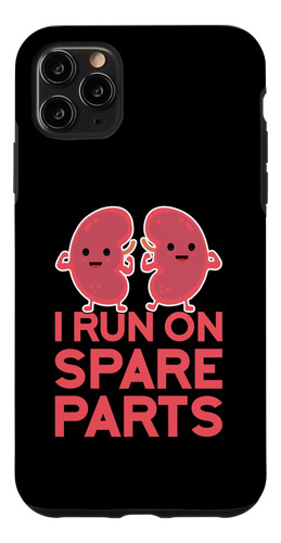 iPhone 11 Pro Max I Run On Spare Parts Kidney Pun Organ Dona