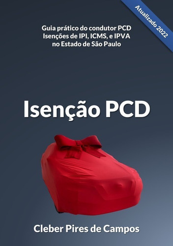 Isenção Pcd, De Cleber Pires De Campos. Série Não Aplicável, Vol. 1. Editora Clube De Autores, Capa Mole, Edição 1 Em Português, 2022