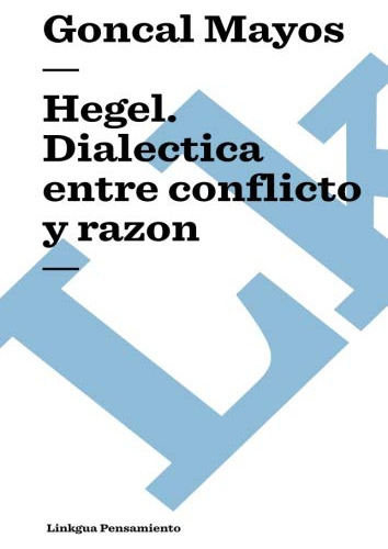 Hegel. Dialectica Entre Conflicto Y Razon (pensamiento) (spa