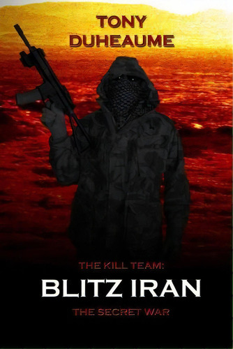 Blitz Iran, De Mr Tony Duheaume. Editorial Createspace Independent Publishing Platform, Tapa Blanda En Inglés