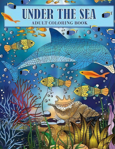 Under The Sea : An Ocean Coloring Adventure For Adults, De Camelia Oancea. Editorial Createspace Independent Publishing Platform, Tapa Blanda En Inglés