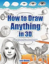 Comprar Libro: Cómo Dibujar Cualquier Cosa En 3d: Aprende A Dibujar 