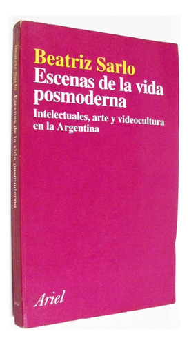 Beatriz Sarlo -escenas De La Vida Posmoderna Primera Edicion