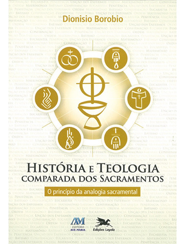 História E Teologia Comparada Dos Sacramentos, De Dionisio Borobio. Editora Ave Maria, Edição 1 Em Português, 2017