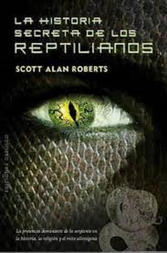 La Historia Secreta De Los Reptilianos, De Scott Alan Roberts. Editorial Obelisco En Español