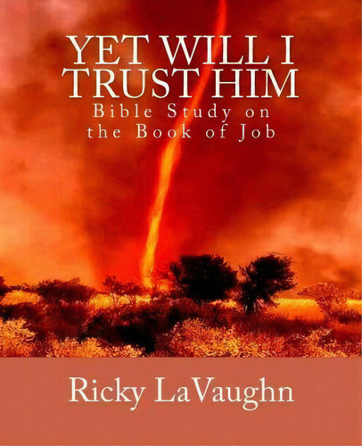 Yet Will I Trust Him, De Ricky Lavaughn. Editorial Lavauri Publishing House, Tapa Blanda En Inglés