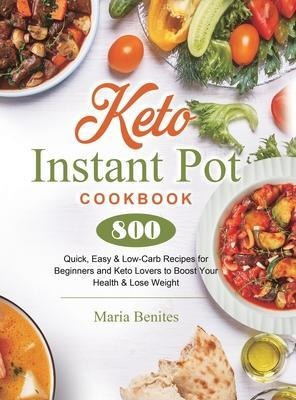 Keto Instant Pot Cookbook : 800 Quick, Easy & Low-carb Re...