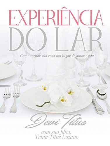 Libro Experiência Do Lar Como Tornar Sua Casa Um Lugar De Am